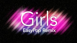 【EasyPop】 Girls EasyPop Remix 【Remix】
